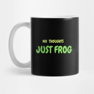 NO THOUGHTS, JUST FROG Mug